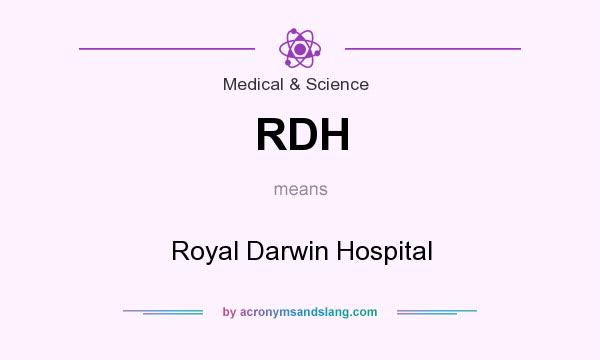 What does RDH mean? It stands for Royal Darwin Hospital