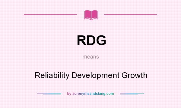 What does RDG mean? It stands for Reliability Development Growth