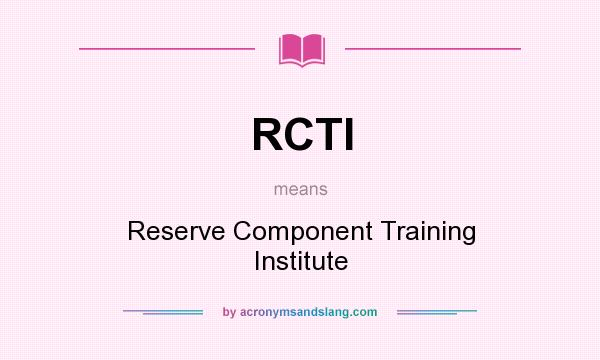 What does RCTI mean? It stands for Reserve Component Training Institute