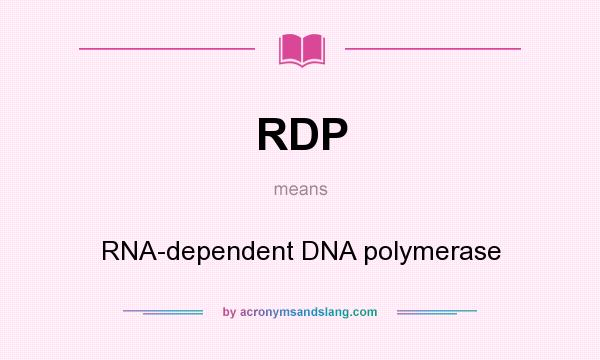 What does RDP mean? It stands for RNA-dependent DNA polymerase
