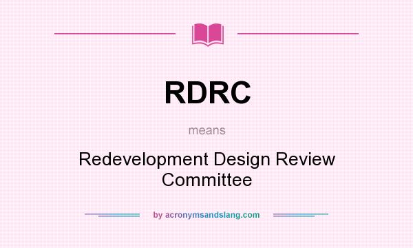 What does RDRC mean? It stands for Redevelopment Design Review Committee