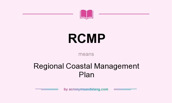 What does RCMP mean? It stands for Regional Coastal Management Plan