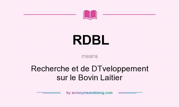 What does RDBL mean? It stands for Recherche et de DTveloppement sur le Bovin Laitier