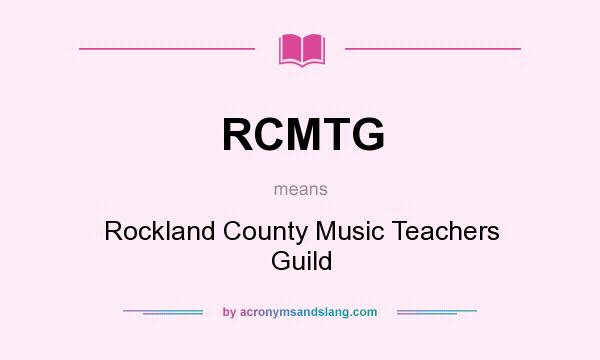 What does RCMTG mean? It stands for Rockland County Music Teachers Guild