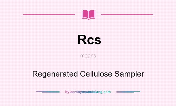 What does Rcs mean? It stands for Regenerated Cellulose Sampler