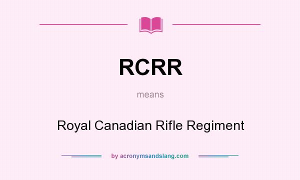 What does RCRR mean? It stands for Royal Canadian Rifle Regiment