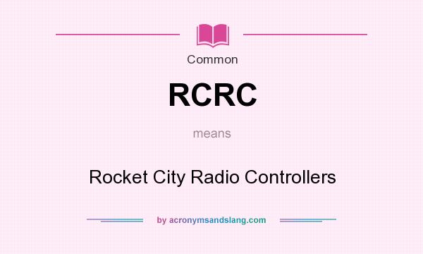 What does RCRC mean? It stands for Rocket City Radio Controllers