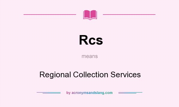 What does Rcs mean? It stands for Regional Collection Services