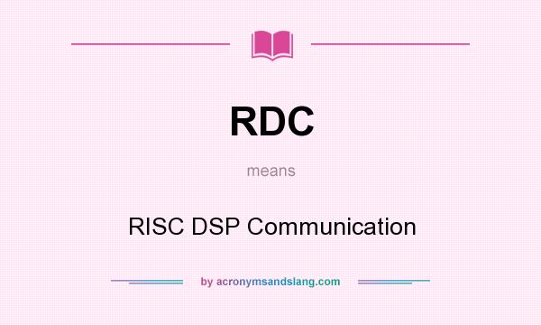 What does RDC mean? It stands for RISC DSP Communication