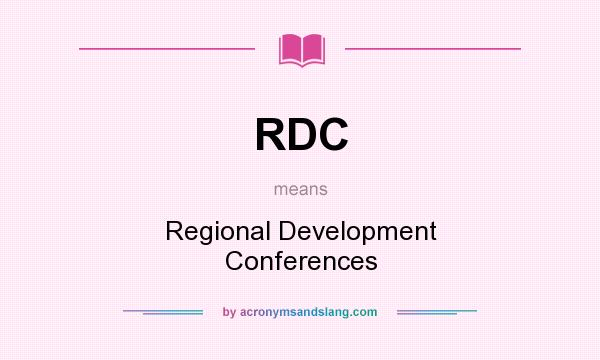 What does RDC mean? It stands for Regional Development Conferences