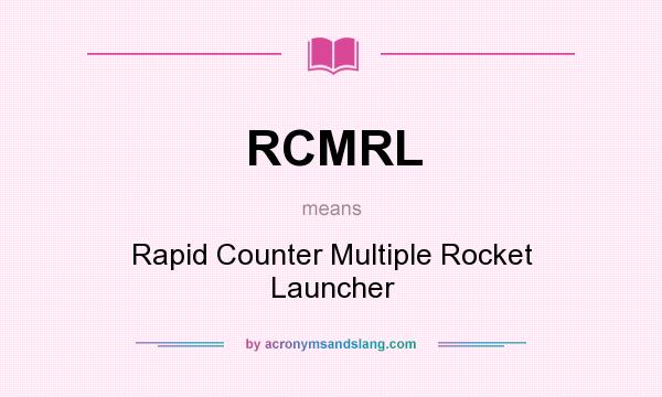 What does RCMRL mean? It stands for Rapid Counter Multiple Rocket Launcher
