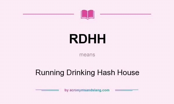 What does RDHH mean? It stands for Running Drinking Hash House