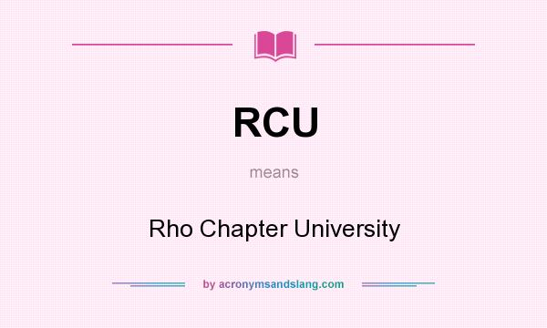 What does RCU mean? It stands for Rho Chapter University