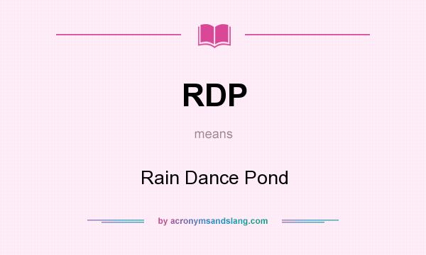What does RDP mean? It stands for Rain Dance Pond