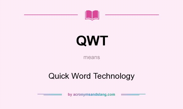 What does QWT mean? It stands for Quick Word Technology
