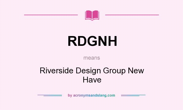 What does RDGNH mean? It stands for Riverside Design Group New Have