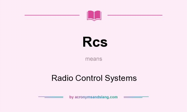 What does Rcs mean? It stands for Radio Control Systems