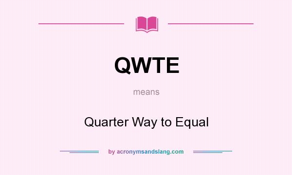 What does QWTE mean? It stands for Quarter Way to Equal