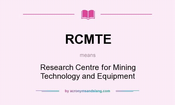What does RCMTE mean? It stands for Research Centre for Mining Technology and Equipment