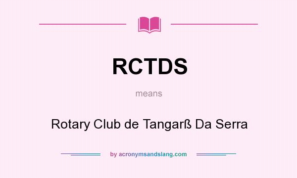 What does RCTDS mean? It stands for Rotary Club de Tangarß Da Serra