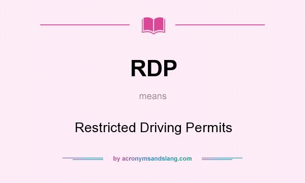 What does RDP mean? It stands for Restricted Driving Permits