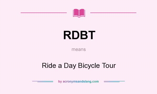 What does RDBT mean? It stands for Ride a Day Bicycle Tour