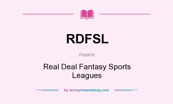 What does RDFSL mean? It stands for Real Deal Fantasy Sports Leagues