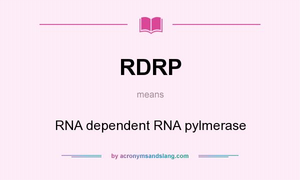 What does RDRP mean? It stands for RNA dependent RNA pylmerase