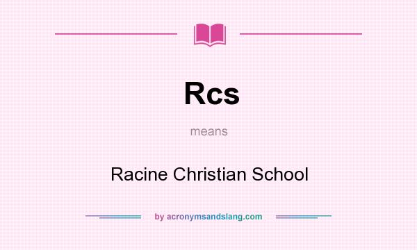 What does Rcs mean? It stands for Racine Christian School
