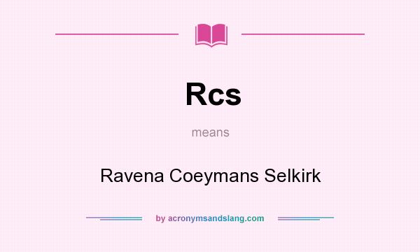 What does Rcs mean? It stands for Ravena Coeymans Selkirk
