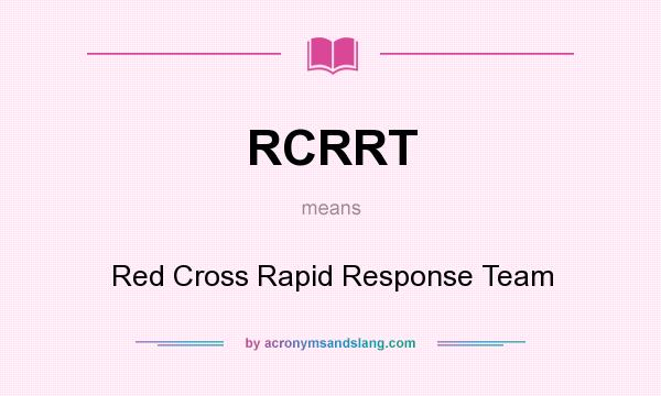 What does RCRRT mean? It stands for Red Cross Rapid Response Team