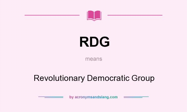 What does RDG mean? It stands for Revolutionary Democratic Group