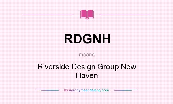 What does RDGNH mean? It stands for Riverside Design Group New Haven