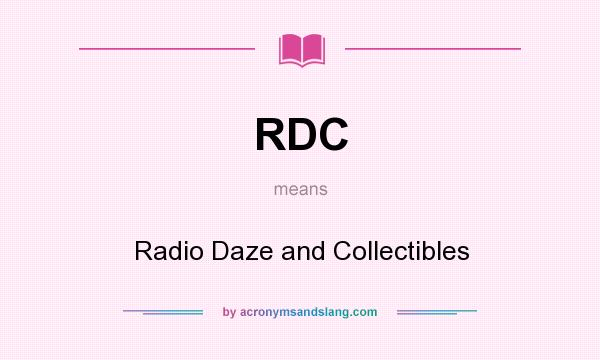 What does RDC mean? It stands for Radio Daze and Collectibles