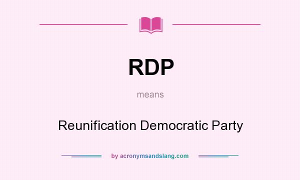 What does RDP mean? It stands for Reunification Democratic Party