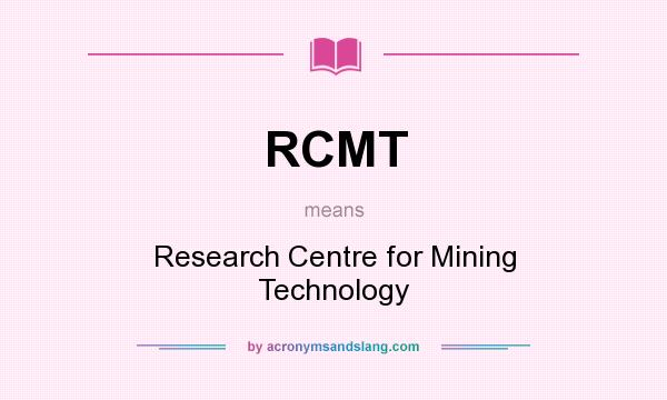 What does RCMT mean? It stands for Research Centre for Mining Technology