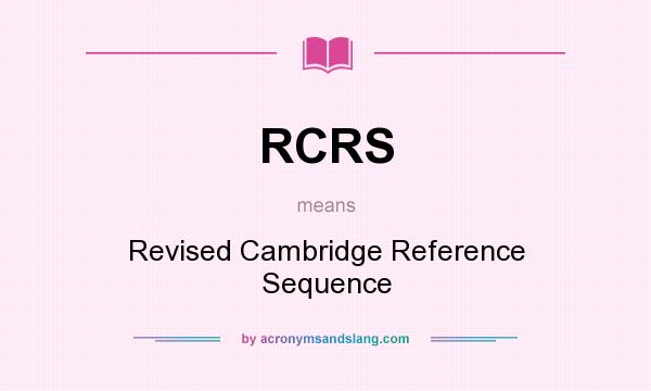 What does RCRS mean? It stands for Revised Cambridge Reference Sequence