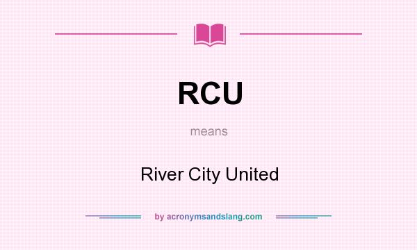 What does RCU mean? It stands for River City United