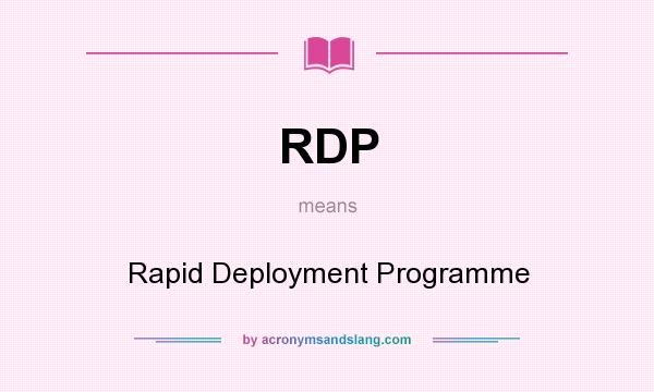 What does RDP mean? It stands for Rapid Deployment Programme