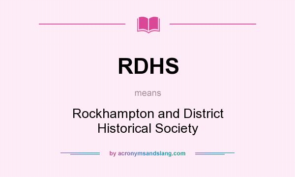 What does RDHS mean? It stands for Rockhampton and District Historical Society