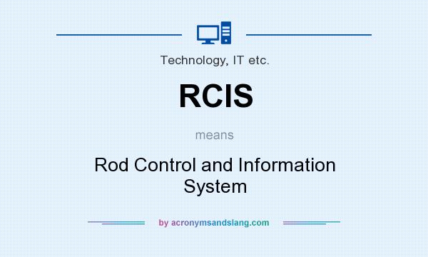 What does RCIS mean? It stands for Rod Control and Information System