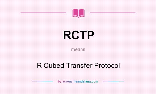 What does RCTP mean? It stands for R Cubed Transfer Protocol