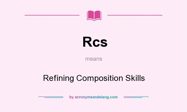 What does Rcs mean? It stands for Refining Composition Skills