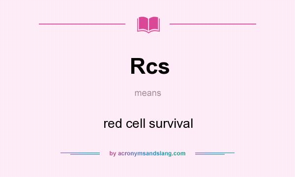 What does Rcs mean? It stands for red cell survival