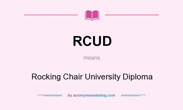 What does RCUD mean? It stands for Rocking Chair University Diploma