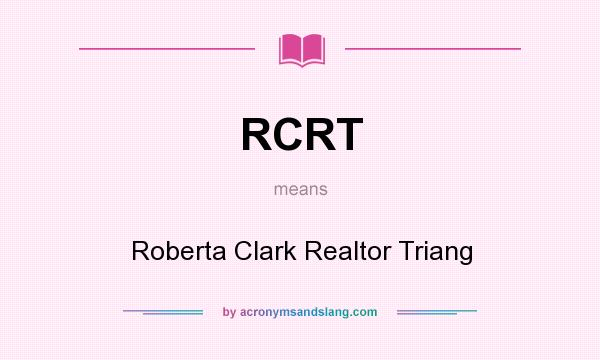 What does RCRT mean? It stands for Roberta Clark Realtor Triang