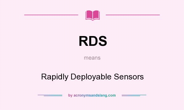 What does RDS mean? It stands for Rapidly Deployable Sensors