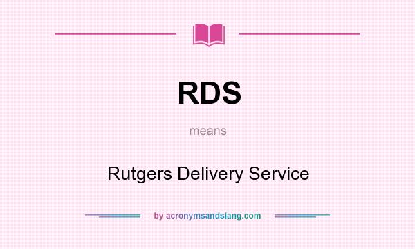 What does RDS mean? It stands for Rutgers Delivery Service