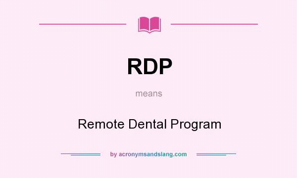 What does RDP mean? It stands for Remote Dental Program