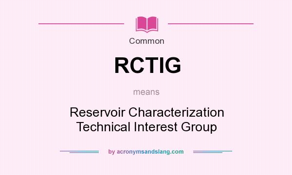 What does RCTIG mean? It stands for Reservoir Characterization Technical Interest Group